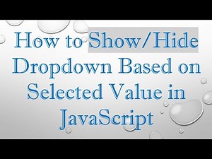 How to Show/Hide Dropdown Based on Selected Value in JavaScript