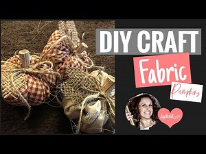 DIY Farmhouse/Rustic Fabric Pumpkins | DIY Fall Decor | faythchik777’s DIY by Design