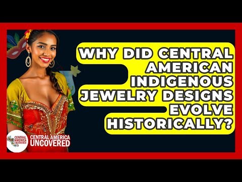 Why Did Central American Indigenous Jewelry Designs Evolve Historically? - Central America Uncovered