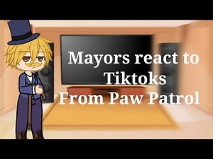 Mayors react to tiktok's from paw patrol (Gacha Club)