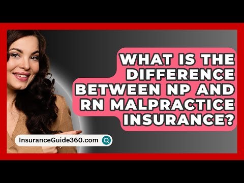 What Is The Difference Between NP And RN Malpractice Insurance? - InsuranceGuide360.com