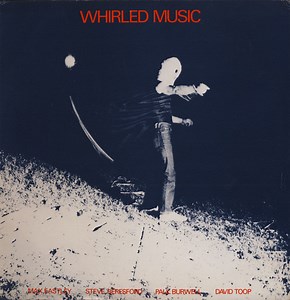 Max Eastley / Steve Beresford / Paul Burwell / David Toop - Whirled Music