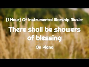 [1 Hour] Hymn: There Shall Be Showers Of Blessing, Piano Instrumental Worship Music/Song With Lyrics