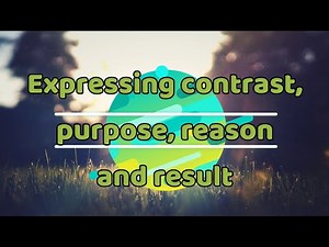 Showing contrast, purpose, reason and result