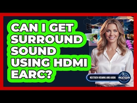 Can I Get Surround Sound Using HDMI eARC?