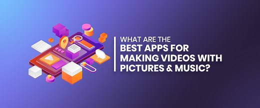 The Best Apps for Making Videos with Pictures and Music