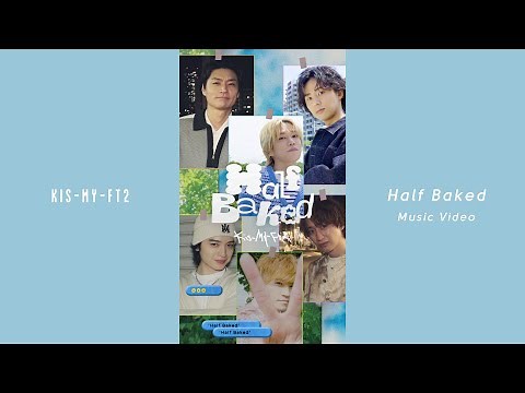 Kis-My-Ft2 / Half Baked [Music Video]