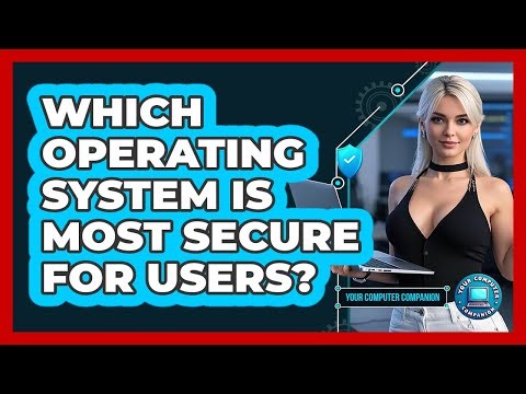 Which Operating System Is Most Secure For Users?