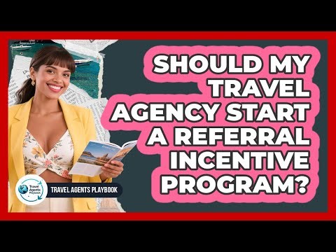 Should My Travel Agency Start a Referral Incentive Program?