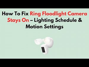 How To Fix Ring Floodlight Camera Stays On – Lighting Schedule & Motion Settings