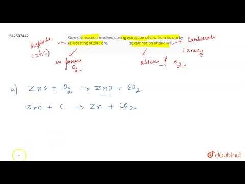 Give the reaction involved during extraction of zinc from its ore by(a) roasting of zinc ore. (b...