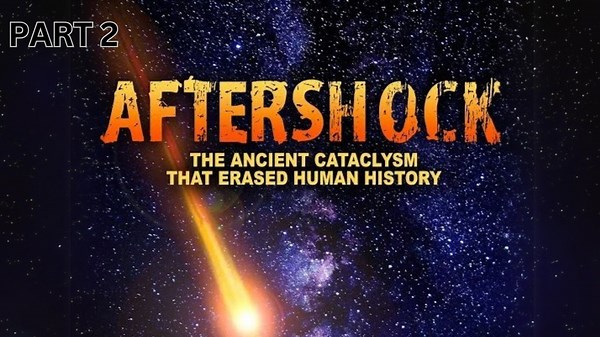 Aftershock; The Ancient Cataclysm That Erased Human History Part 2