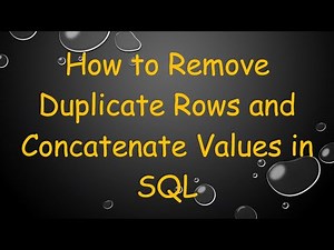 How to Remove Duplicate Rows and Concatenate Values in SQL