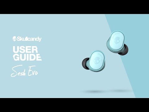 User Guide | Sesh Evo True Wireless Earbuds | Skullcandy