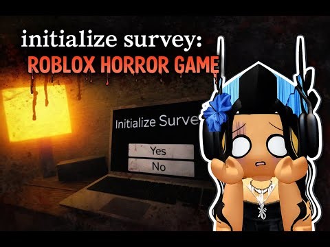 Initialize survey: ROBLOX HORROR GAME