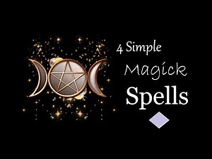 My 4 Simple Magick Spells