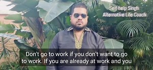 Don't go to work if you don't want to- more workplace motivation from Self-help Singh | Masood Boomgaard- The Comedian