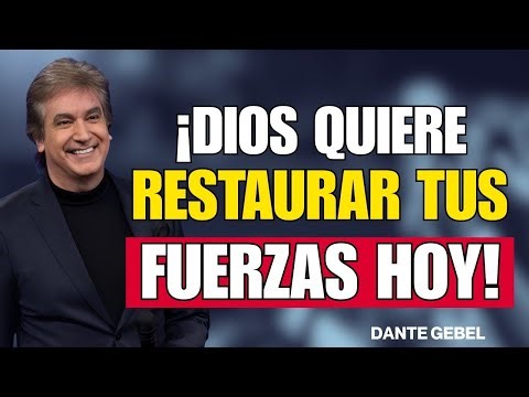 ¡Dios quiere restaurar tus fuerzas hoy! — Predica Motivacional de Fe y Esperanza | Dante Gebel 2025