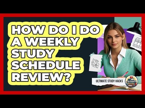 How Do I Do A Weekly Study Schedule Review? - Ultimate Study Hacks