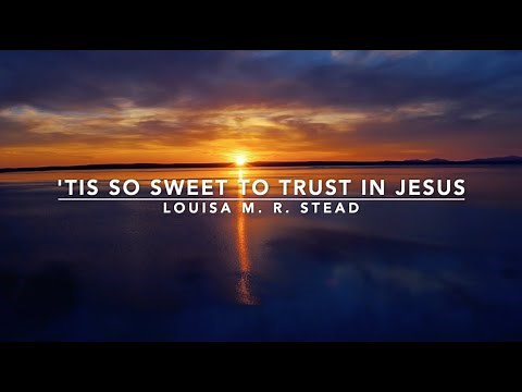 'Tis So Sweet To Trust in Jesus | Songs and Everlasting Joy