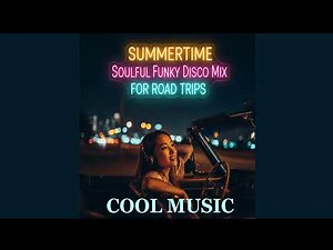 Summertime Soulful Funky Disco Mix For Road Trips
