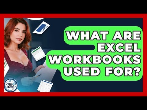 What Are Excel Workbooks Used For? - Docs and Sheets Pro