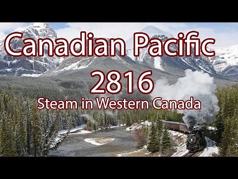 Canadian Pacific 2816 "The Empress"- Steam in Western Canada