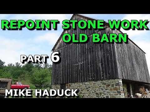 REPOINTING STONE WORK (Part 6) Mike Haduck barn