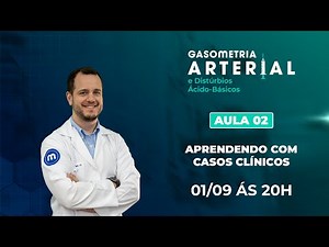 Aula 02: Aprendendo com casos clínicos - Gasometria Arterial (AO VIVO)