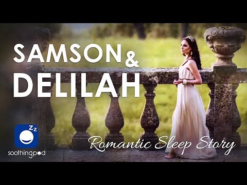 Bedtime Sleep Stories | ❤️ Samson and Delilah 🔥 | Romantic Love Sleep Story for Grown Ups