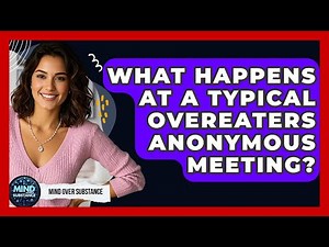 What Happens At A Typical Overeaters Anonymous Meeting? - Mind Over Substance