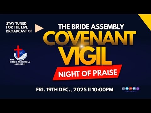 🔴 LIVE: COVENANT VIGIL (NIGHT OF PRAISE) FRI. 19TH DEC., 2025 II THE BRIDE ASSEMBLY