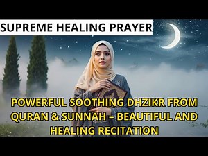 POWERFUL SOOTHING PRAYERS FROM QURAN & HADITH – BEAUTIFUL AND CALMING RECITATION