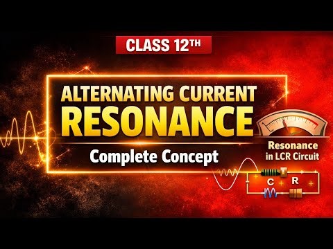 Alternating Current Class 12 Physics | Full Chapter 7 AC + LCR Resonance | NCERT | Boards,JEE & NEET