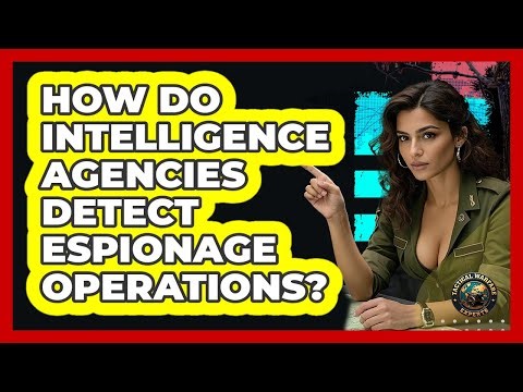 How Do Intelligence Agencies Detect Espionage Operations? - Tactical Warfare Experts