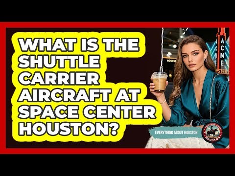 What Is The Shuttle Carrier Aircraft At Space Center Houston?