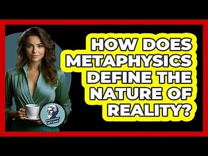 How Does Metaphysics Define The Nature Of Reality?