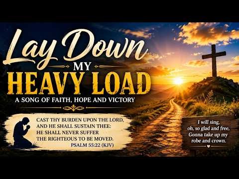 Lay Down My Heavy Load