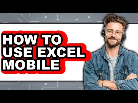 How to Use Excel Mobile - Easy Guide