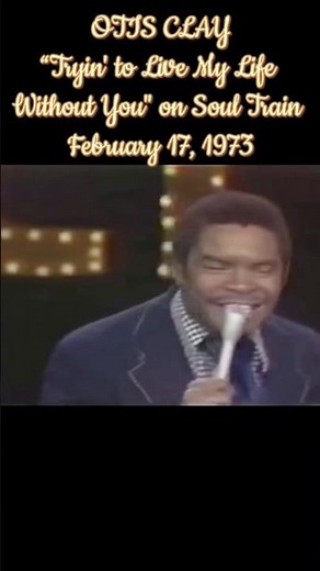OTIS CLAY singing his song "Tryin' to Live My Life Without You" on Soul Train February 17, 1973