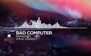[Electro] Bad Computer - Paradigm (feat. Karra) [怪猫电音]