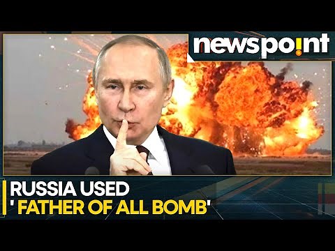 Russia Ukraine War: Did Russia Use 'Father Of All Bombs' | Russian Bombs Explained | WION Newspoint