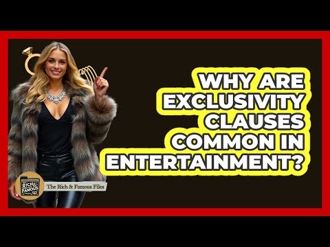 Why Are Exclusivity Clauses Common In Entertainment?