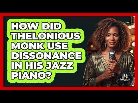 How Did Thelonious Monk Use Dissonance In His Jazz Piano? - Jazz Music Legends