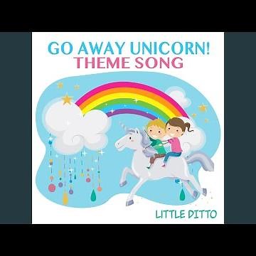 Go Away Unicorn! Theme Song