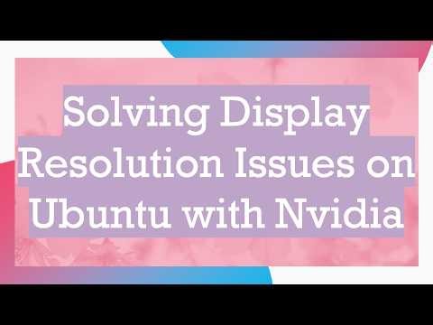 Solving Display Resolution Issues on Ubuntu with Nvidia