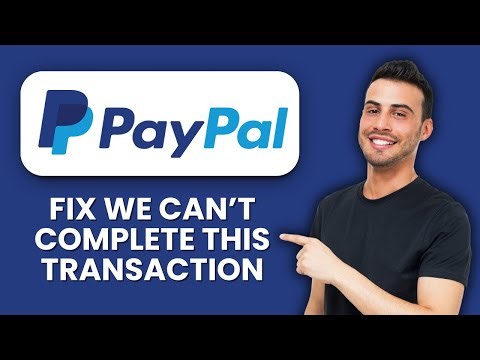 PayPal We Can’t Complete This Transaction — Fix ⚡ Solve Payment Errors