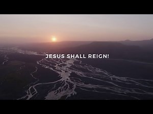 Jesus Shall Reign by Keith & Kristyn Getty