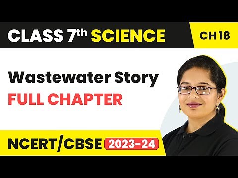 Wastewater Story Full Chapter Class 7 Science | NCERT Science Class 7 Chapter 18