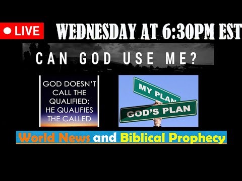 LIVE WENDESDAY AT 6:30PM EST - Current News and Biblical Prophecy - Can God use me?
